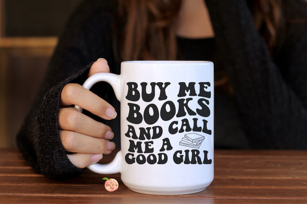 Buy me books and call me a good girl coffee mug 15oz