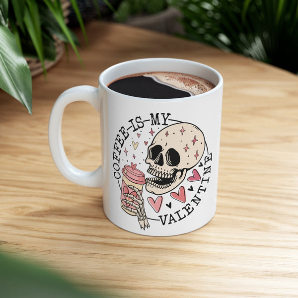 Coffee is my Valentine 11 oz coffee mug