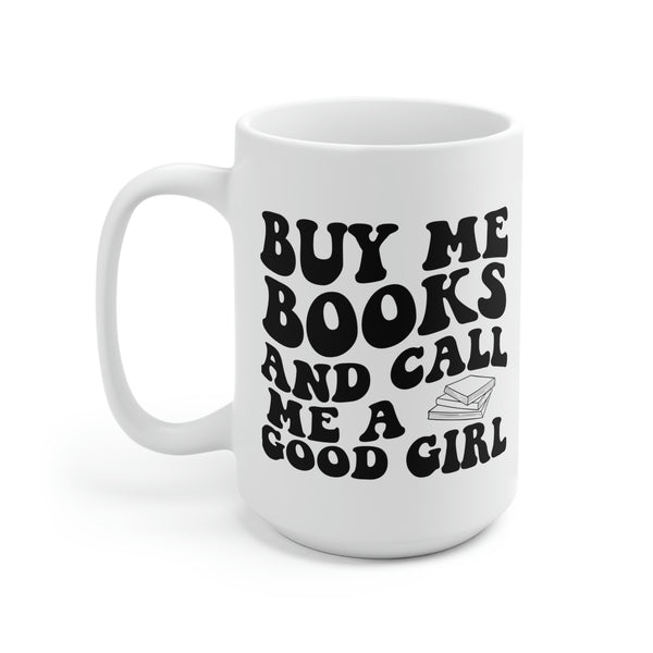 Buy me books and call me a good girl coffee mug 15oz