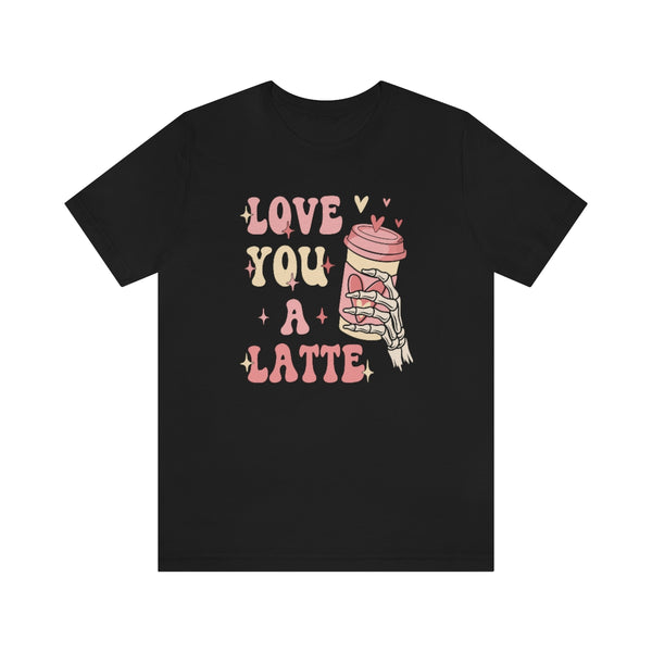Love you a latte shirt