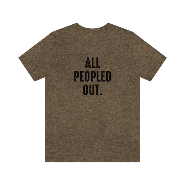 All Peopled Out shirt