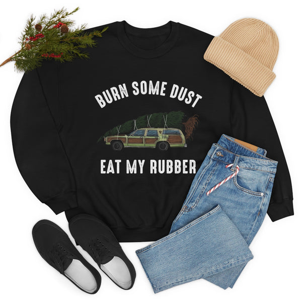 Burn Some Dust Eat My Rubber sweatshirt