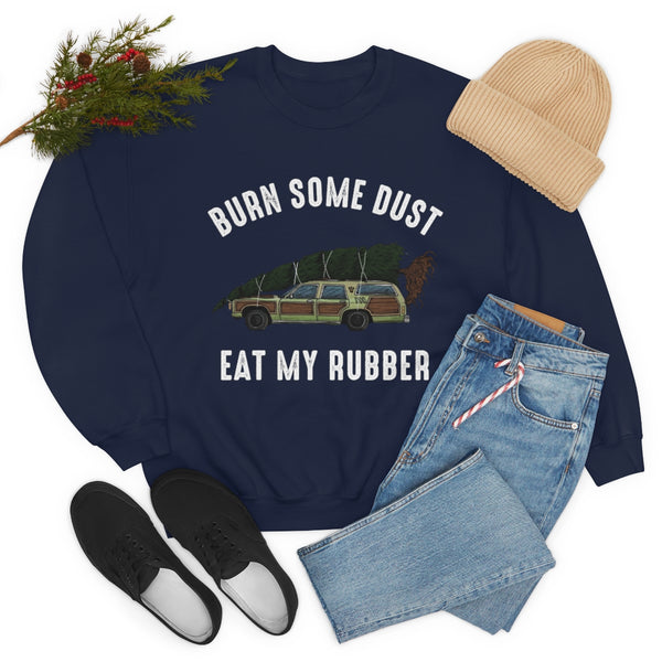 Burn Some Dust Eat My Rubber sweatshirt