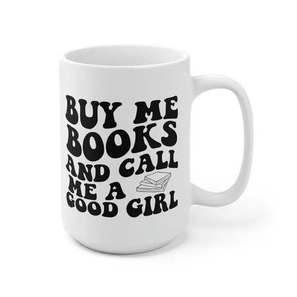 Buy me books and call me a good girl coffee mug 15oz