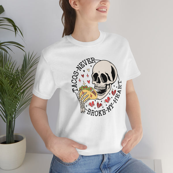 Tacos never broke my heart shirt