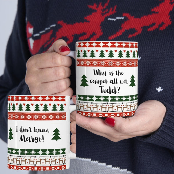Double sided Why is the carpet all wet Todd? 11 oz coffee mug