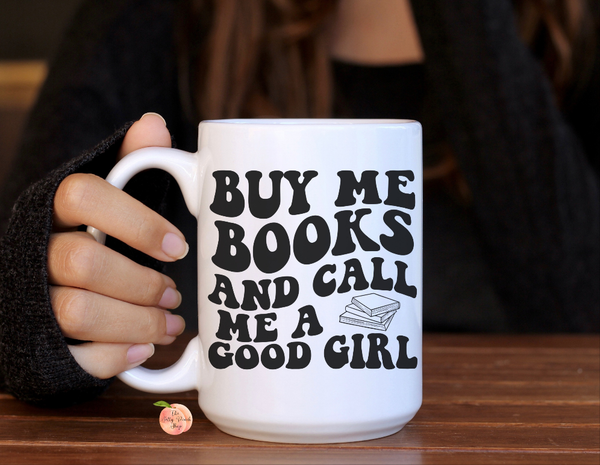 Buy me books and call me a good girl coffee mug 15oz