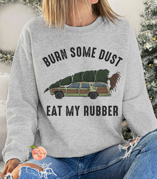 Burn Some Dust Eat My Rubber sweatshirt