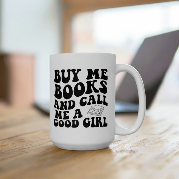 Buy me books and call me a good girl coffee mug 15oz