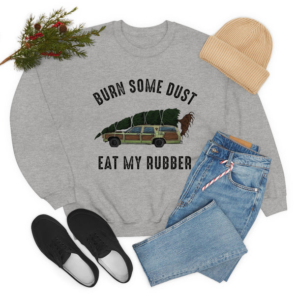 Burn Some Dust Eat My Rubber sweatshirt