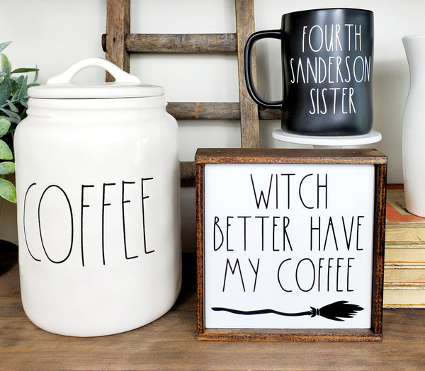 Witch Better Have My Coffee sign