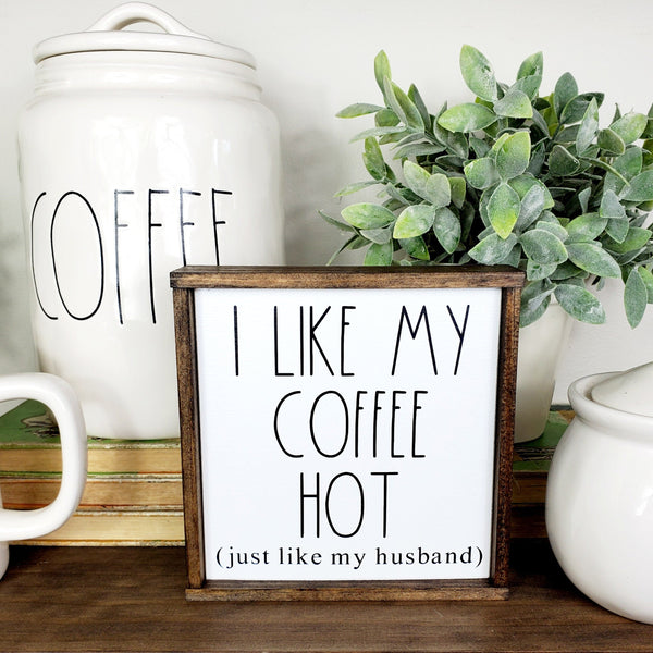 I like my coffee hot just like my husband sign