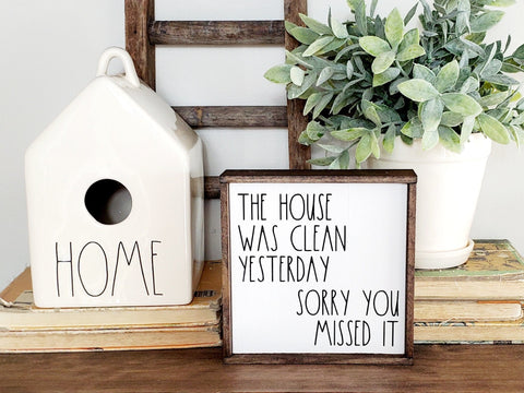 The house was clean yesterday sorry you missed it sign