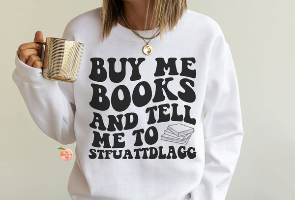 Buy me books and tell me to STFUATTDLAGG sweatshirt