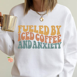 Fueled by iced coffee and anxiety sweatshirt