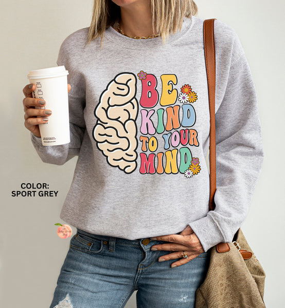 Be Kind To Your Mind sweatshirt