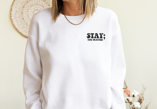 STAY the world needs you crewneck sweatshirt